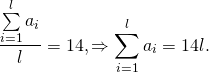 \[ \frac{{\sum\limits_{i = 1}^l {a_i } }}{l} = 14, \Rightarrow \sum\limits_{i = 1}^l {a_i } = 14l. \]