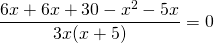\[\frac{{6x + 6x + 30 - {x^2} - 5x}}{{3x(x + 5)}} = 0\]